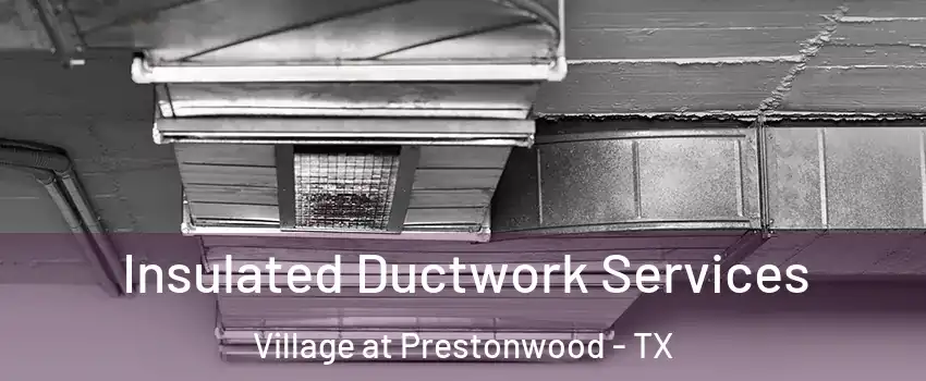 Insulated Ductwork Services Village at Prestonwood - TX