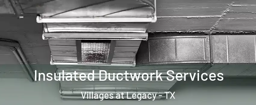 Insulated Ductwork Services Villages at Legacy - TX