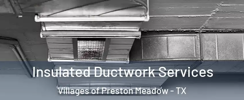 Insulated Ductwork Services Villages of Preston Meadow - TX