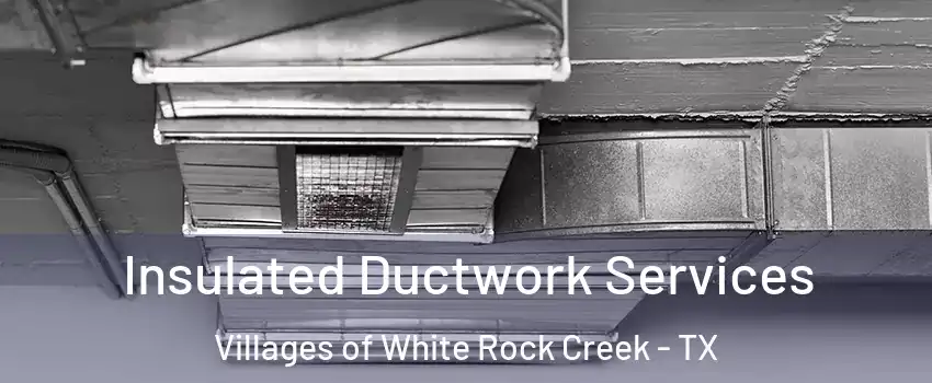 Insulated Ductwork Services Villages of White Rock Creek - TX