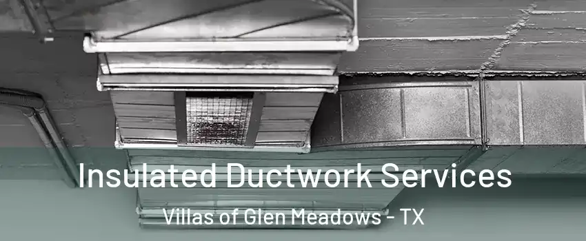 Insulated Ductwork Services Villas of Glen Meadows - TX