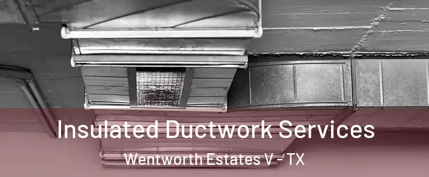 Insulated Ductwork Services Wentworth Estates V - TX