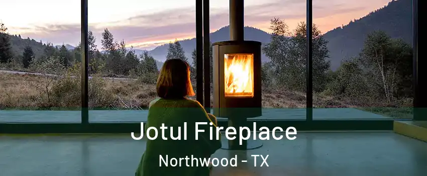 Jotul Fireplace Northwood - TX