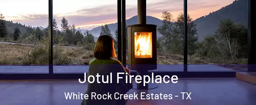 Jotul Fireplace White Rock Creek Estates - TX