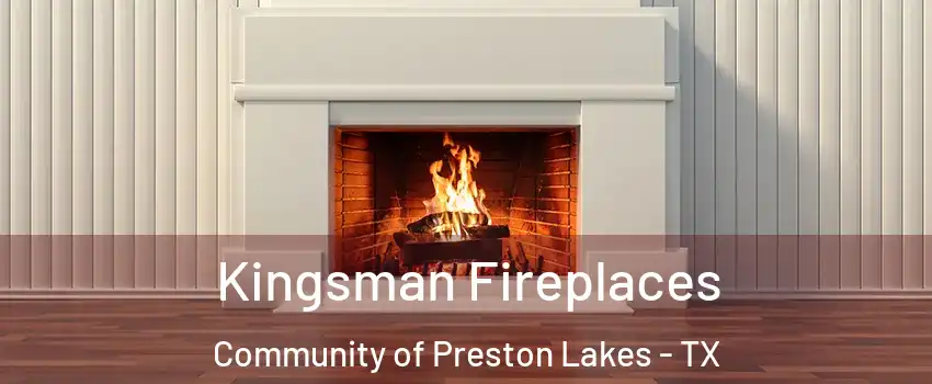 Kingsman Fireplaces Community of Preston Lakes - TX