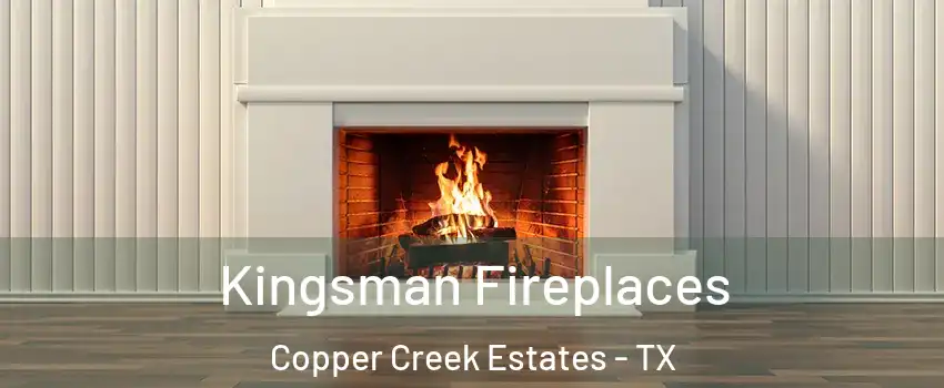 Kingsman Fireplaces Copper Creek Estates - TX