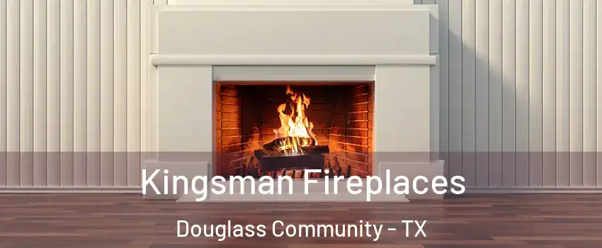 Kingsman Fireplaces Douglass Community - TX