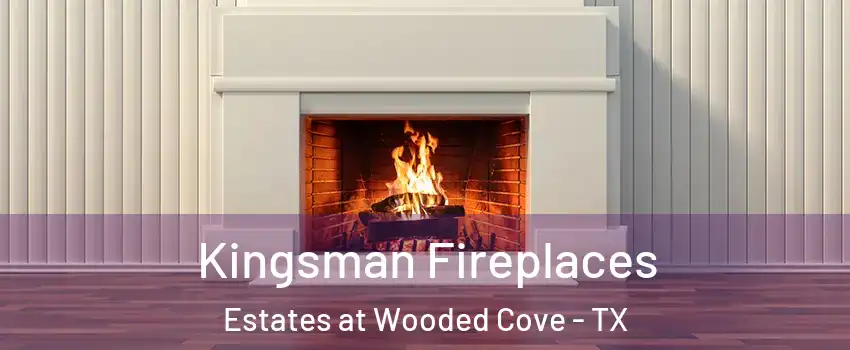 Kingsman Fireplaces Estates at Wooded Cove - TX