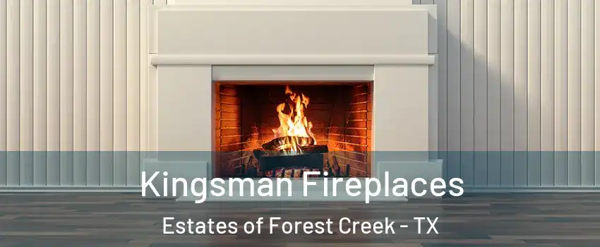 Kingsman Fireplaces Estates of Forest Creek - TX