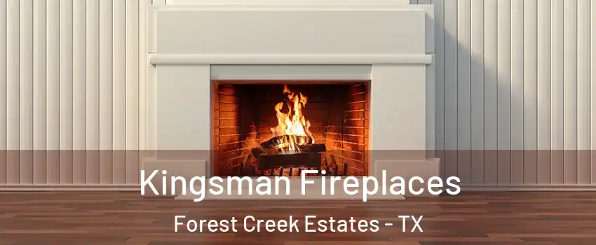 Kingsman Fireplaces Forest Creek Estates - TX