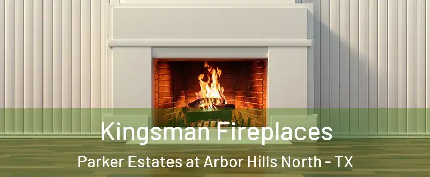 Kingsman Fireplaces Parker Estates at Arbor Hills North - TX