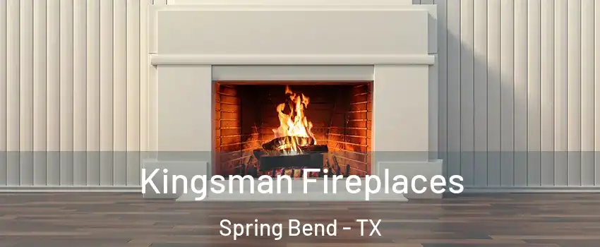 Kingsman Fireplaces Spring Bend - TX