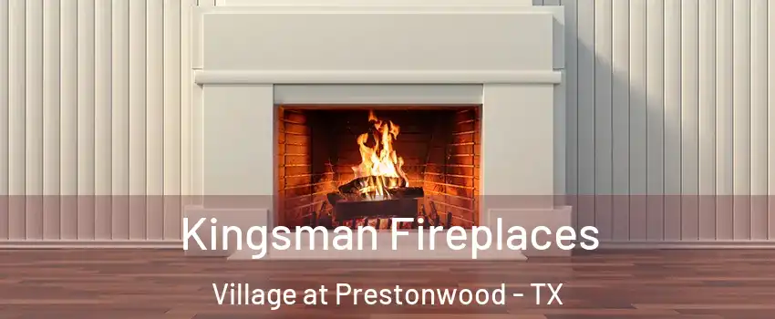 Kingsman Fireplaces Village at Prestonwood - TX