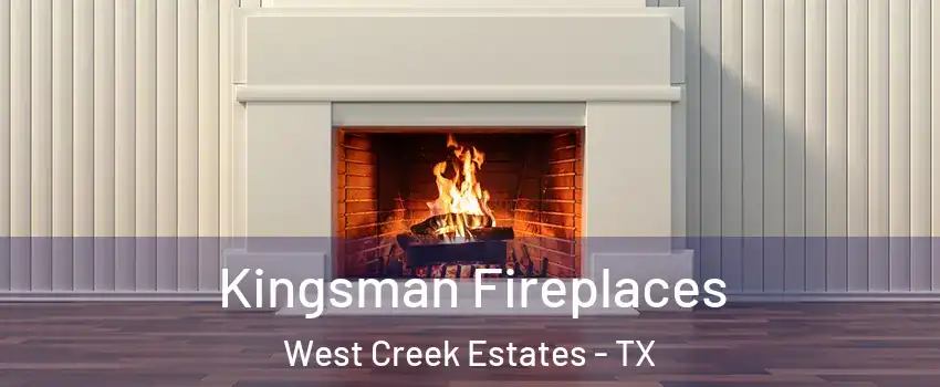 Kingsman Fireplaces West Creek Estates - TX