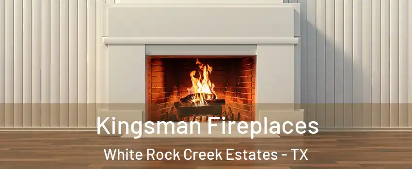 Kingsman Fireplaces White Rock Creek Estates - TX