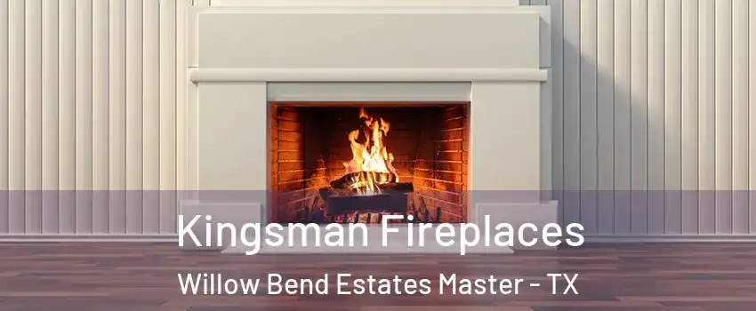 Kingsman Fireplaces Willow Bend Estates Master - TX