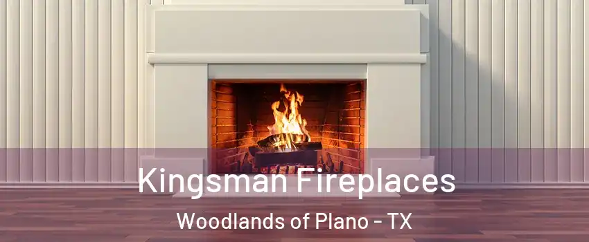 Kingsman Fireplaces Woodlands of Plano - TX