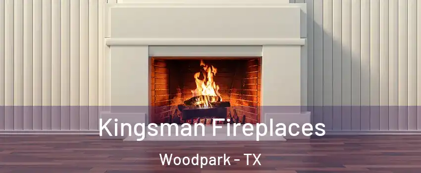 Kingsman Fireplaces Woodpark - TX