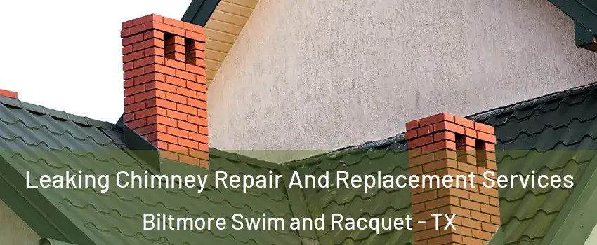 Leaking Chimney Repair And Replacement Services Biltmore Swim and Racquet - TX