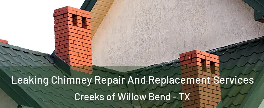 Leaking Chimney Repair And Replacement Services Creeks of Willow Bend - TX