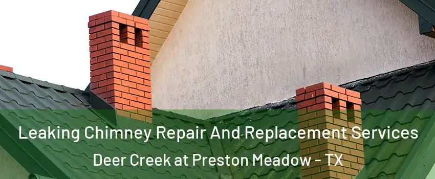 Leaking Chimney Repair And Replacement Services Deer Creek at Preston Meadow - TX