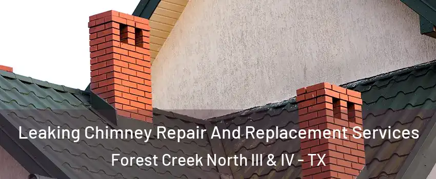 Leaking Chimney Repair And Replacement Services Forest Creek North III & IV - TX