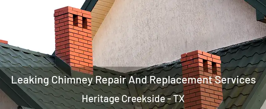 Leaking Chimney Repair And Replacement Services Heritage Creekside - TX