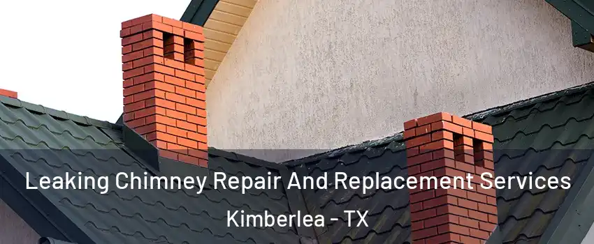 Leaking Chimney Repair And Replacement Services Kimberlea - TX