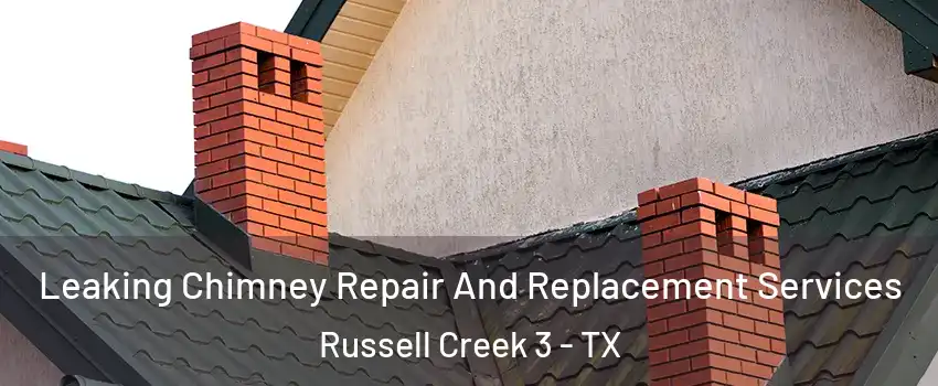 Leaking Chimney Repair And Replacement Services Russell Creek 3 - TX