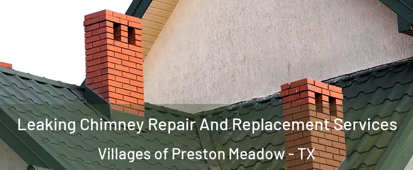 Leaking Chimney Repair And Replacement Services Villages of Preston Meadow - TX