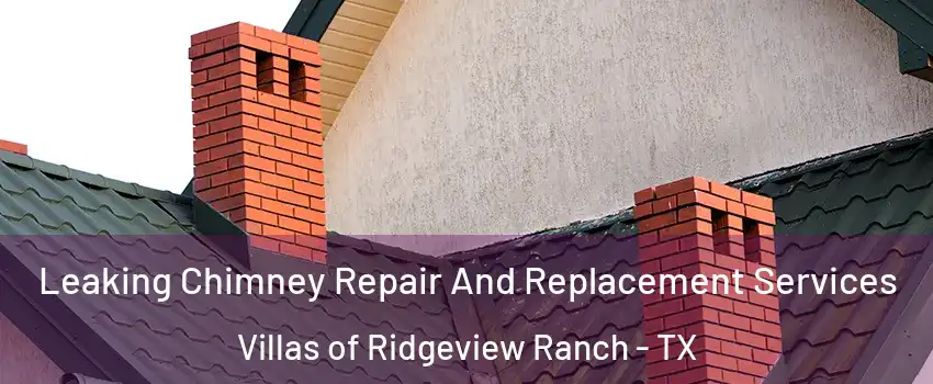 Leaking Chimney Repair And Replacement Services Villas of Ridgeview Ranch - TX