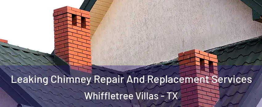 Leaking Chimney Repair And Replacement Services Whiffletree Villas - TX