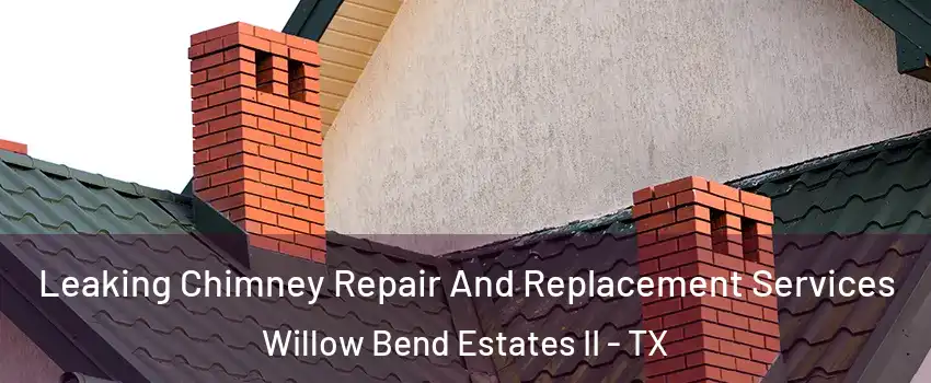 Leaking Chimney Repair And Replacement Services Willow Bend Estates II - TX