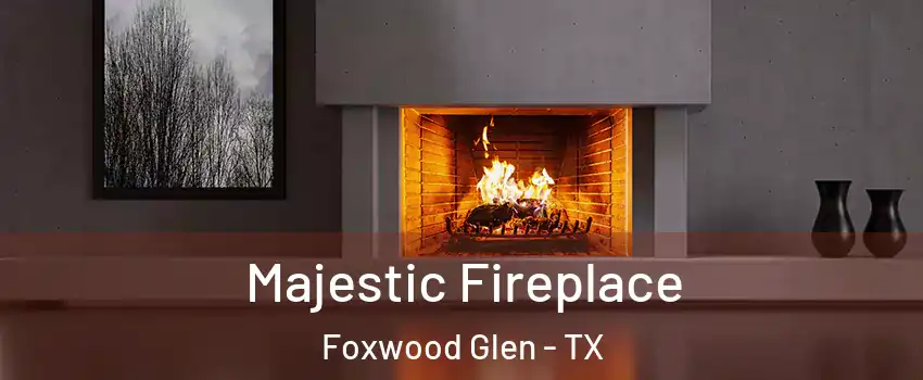 Majestic Fireplace Foxwood Glen - TX