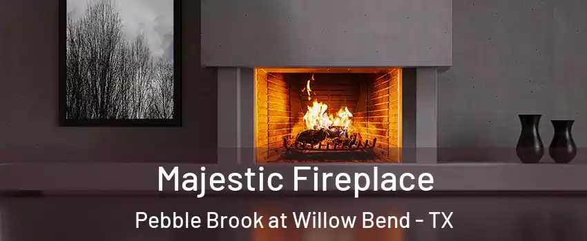 Majestic Fireplace Pebble Brook at Willow Bend - TX