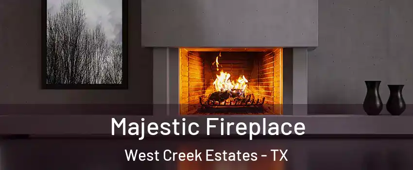 Majestic Fireplace West Creek Estates - TX