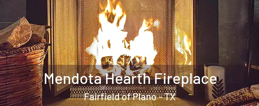 Mendota Hearth Fireplace Fairfield of Plano - TX