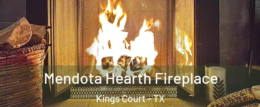 Mendota Hearth Fireplace Kings Court - TX