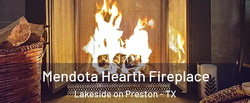 Mendota Hearth Fireplace Lakeside on Preston - TX