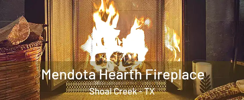 Mendota Hearth Fireplace Shoal Creek - TX