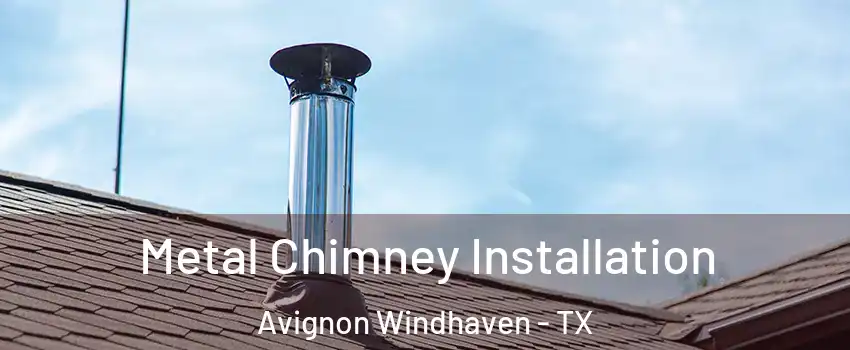 Metal Chimney Installation Avignon Windhaven - TX