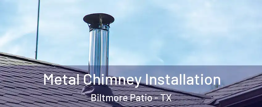 Metal Chimney Installation Biltmore Patio - TX