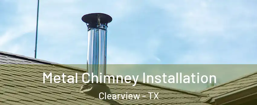 Metal Chimney Installation Clearview - TX