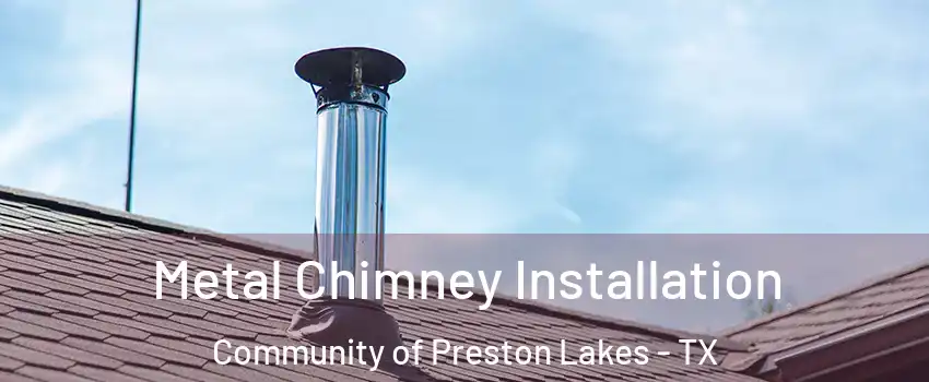 Metal Chimney Installation Community of Preston Lakes - TX