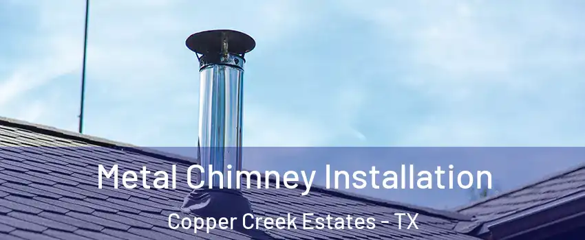 Metal Chimney Installation Copper Creek Estates - TX