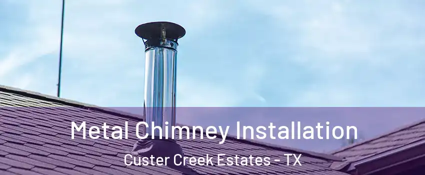 Metal Chimney Installation Custer Creek Estates - TX