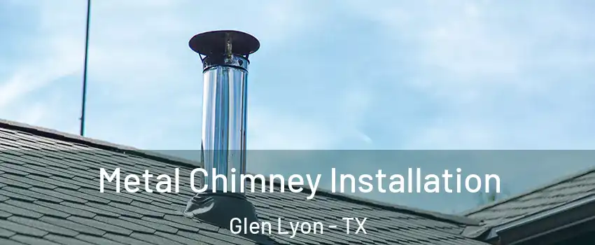 Metal Chimney Installation Glen Lyon - TX