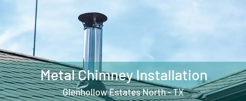 Metal Chimney Installation Glenhollow Estates North - TX