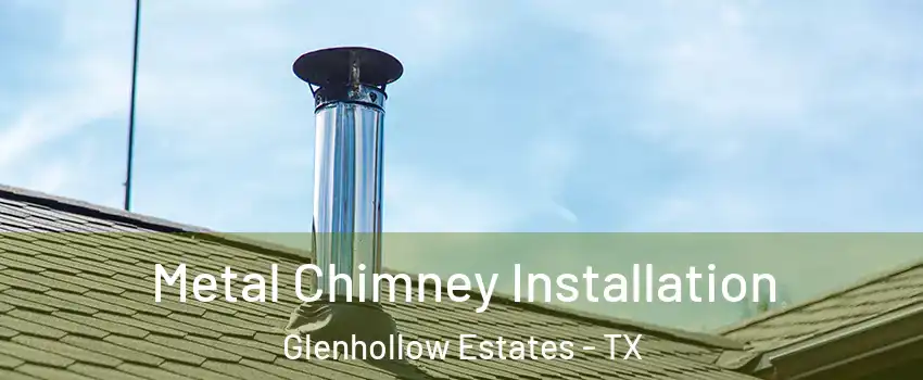 Metal Chimney Installation Glenhollow Estates - TX