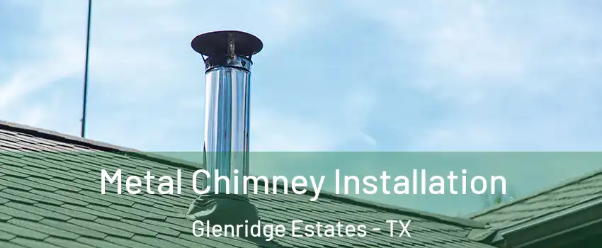 Metal Chimney Installation Glenridge Estates - TX